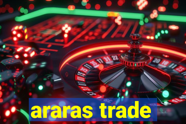 araras trade